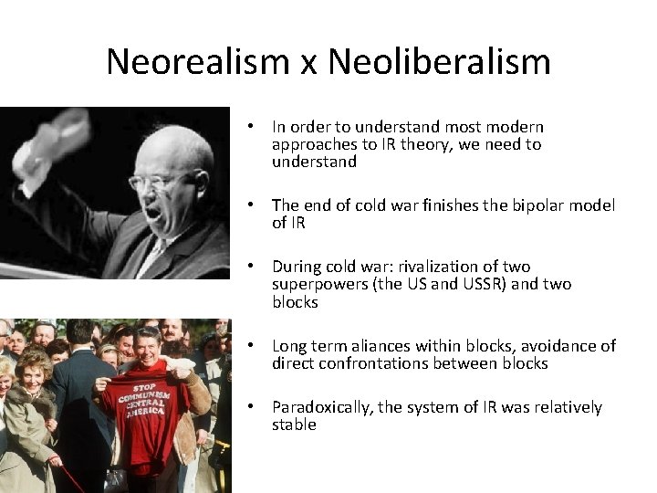 Neorealism x Neoliberalism • In order to understand most modern approaches to IR theory,