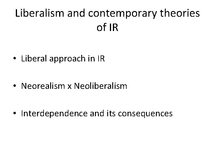 Liberalism and contemporary theories of IR • Liberal approach in IR • Neorealism x