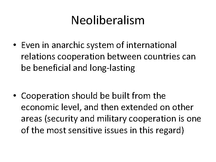 Neoliberalism • Even in anarchic system of international relations cooperation between countries can be