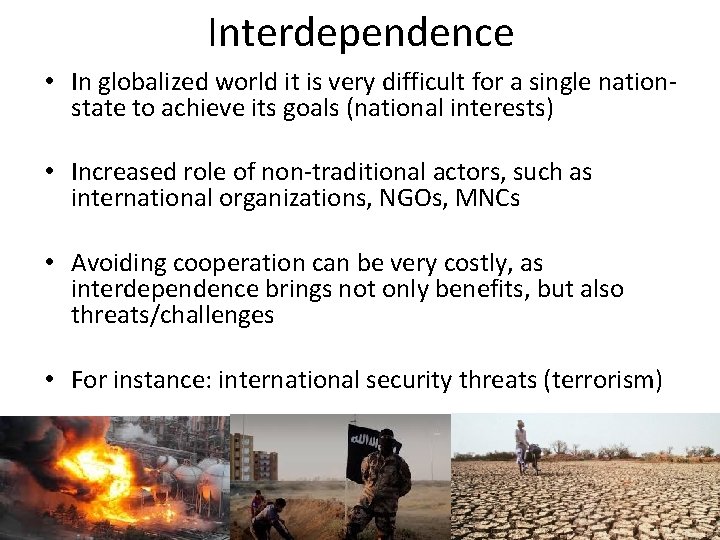 Interdependence • In globalized world it is very difficult for a single nationstate to