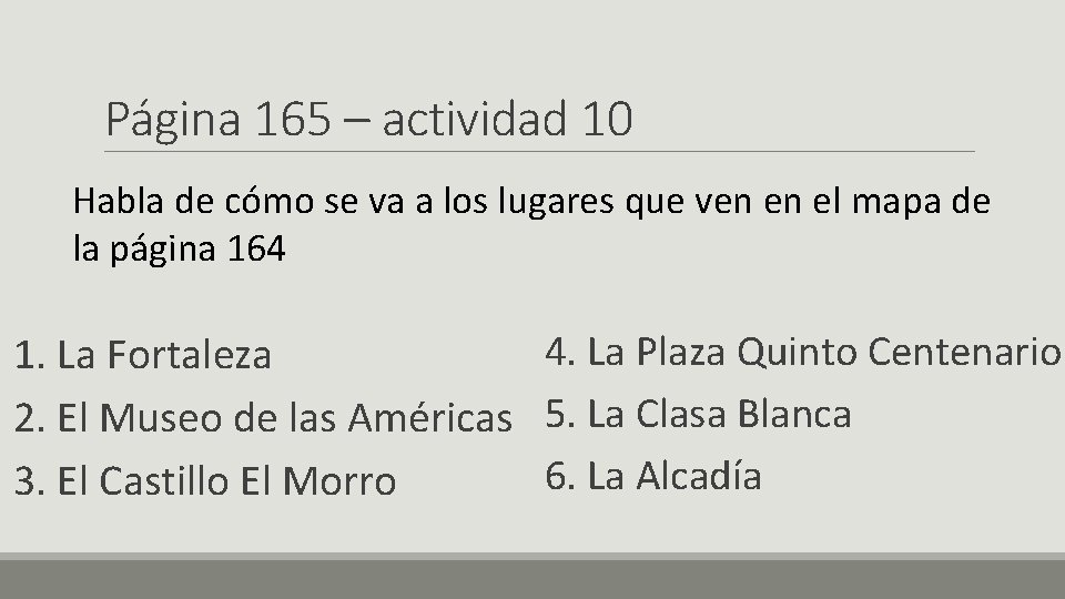 Página 165 – actividad 10 Habla de cómo se va a los lugares que