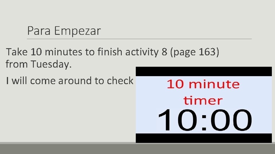 Para Empezar Take 10 minutes to finish activity 8 (page 163) from Tuesday. I