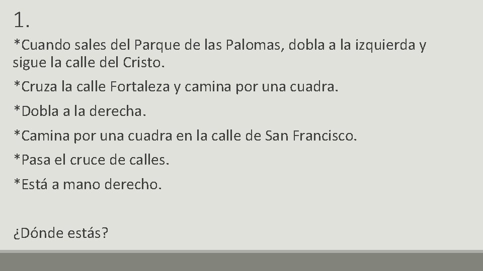 1. *Cuando sales del Parque de las Palomas, dobla a la izquierda y sigue