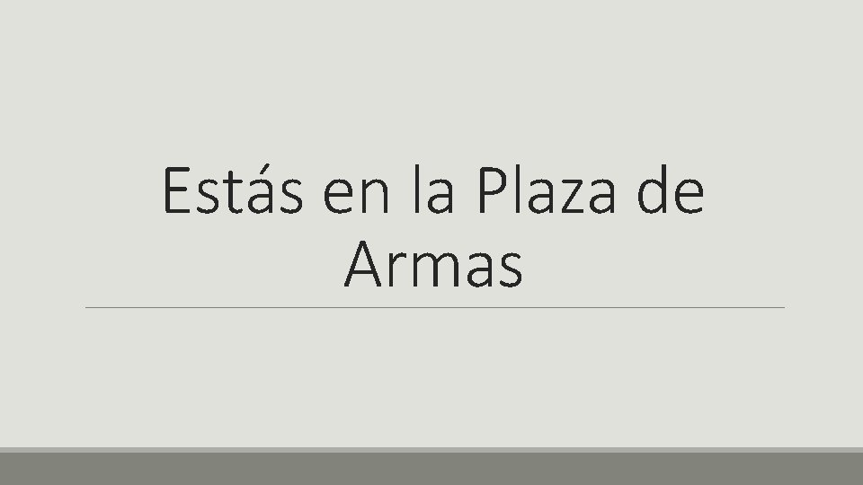 Estás en la Plaza de Armas 