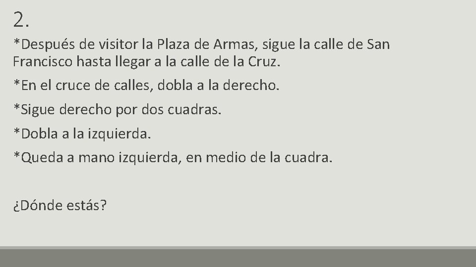 2. *Después de visitor la Plaza de Armas, sigue la calle de San Francisco