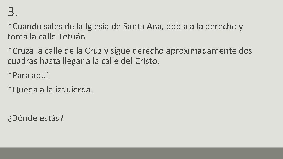 3. *Cuando sales de la Iglesia de Santa Ana, dobla a la derecho y