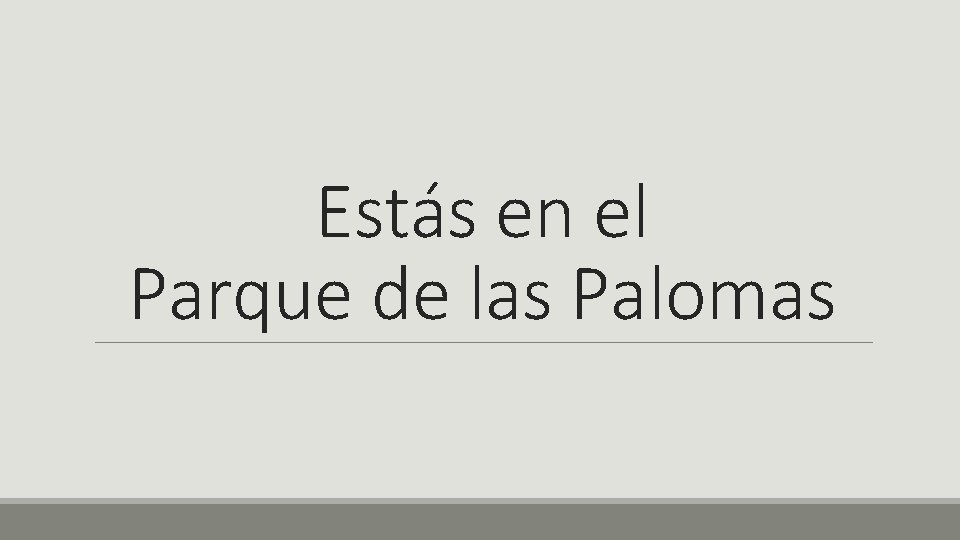 Estás en el Parque de las Palomas 