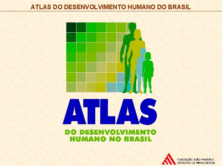 ATLAS DO DESENVOLVIMENTO HUMANO DO BRASIL 