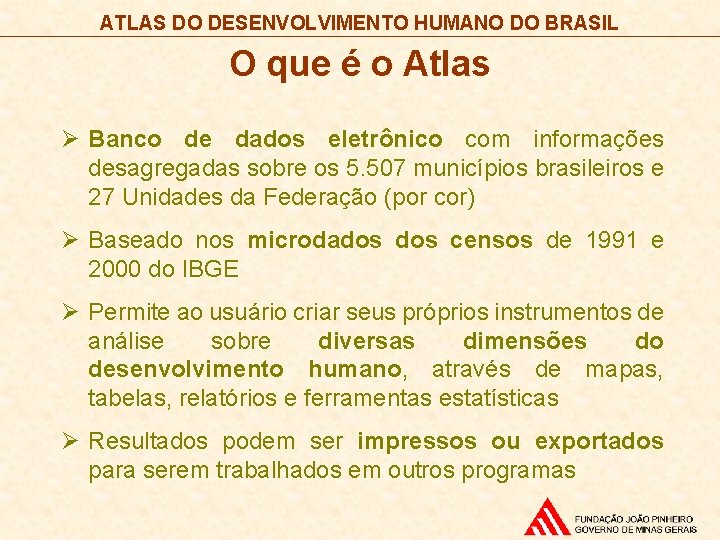 ATLAS DO DESENVOLVIMENTO HUMANO DO BRASIL O que é o Atlas Ø Banco de