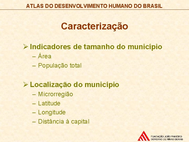 ATLAS DO DESENVOLVIMENTO HUMANO DO BRASIL Caracterização Ø Indicadores de tamanho do município –
