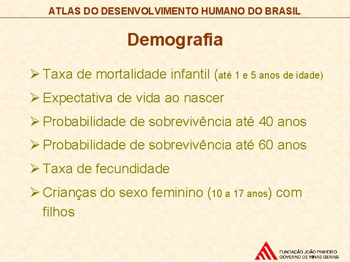 ATLAS DO DESENVOLVIMENTO HUMANO DO BRASIL Demografia Ø Taxa de mortalidade infantil (até 1