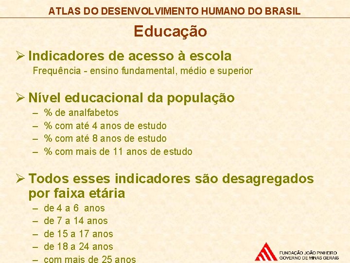 ATLAS DO DESENVOLVIMENTO HUMANO DO BRASIL Educação Ø Indicadores de acesso à escola Frequência