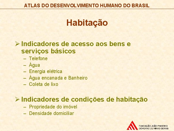 ATLAS DO DESENVOLVIMENTO HUMANO DO BRASIL Habitação Ø Indicadores de acesso aos bens e