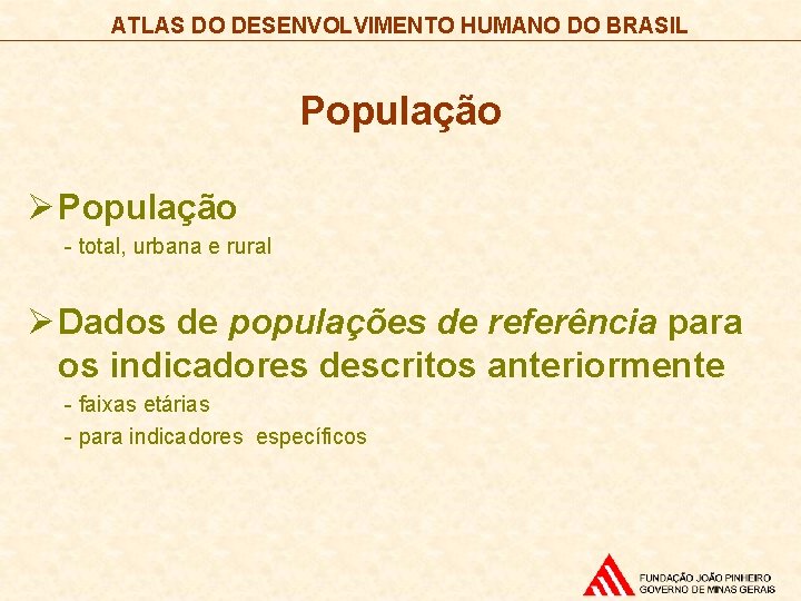 ATLAS DO DESENVOLVIMENTO HUMANO DO BRASIL População Ø População - total, urbana e rural