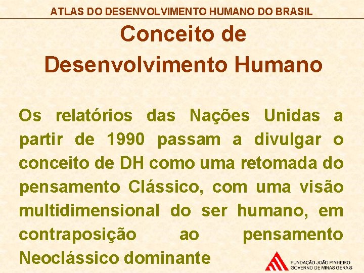 ATLAS DO DESENVOLVIMENTO HUMANO DO BRASIL Conceito de Desenvolvimento Humano Os relatórios das Nações