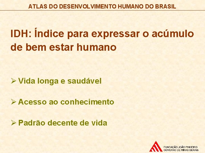 ATLAS DO DESENVOLVIMENTO HUMANO DO BRASIL IDH: Índice para expressar o acúmulo de bem