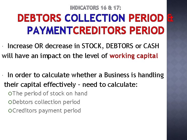 DEBTORS COLLECTION PERIOD & PAYMENTCREDITORS PERIOD Increase OR decrease in STOCK, DEBTORS or CASH