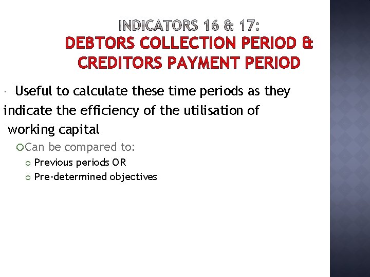 DEBTORS COLLECTION PERIOD & CREDITORS PAYMENT PERIOD Useful to calculate these time periods as
