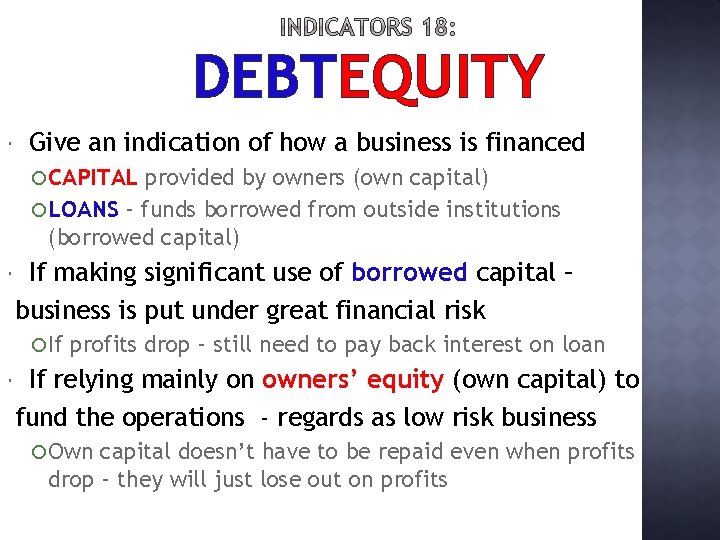 DEBTEQUITY Give an indication of how a business is financed CAPITAL provided by owners