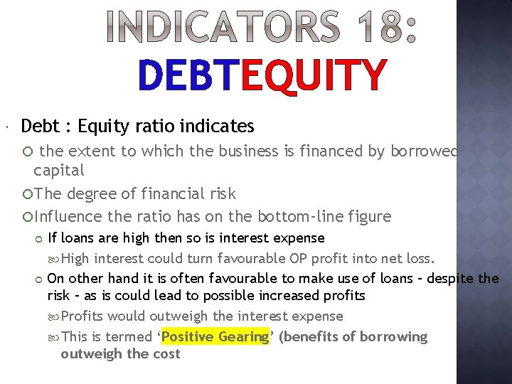 DEBTEQUITY Debt : Equity ratio indicates the extent to which the business is financed