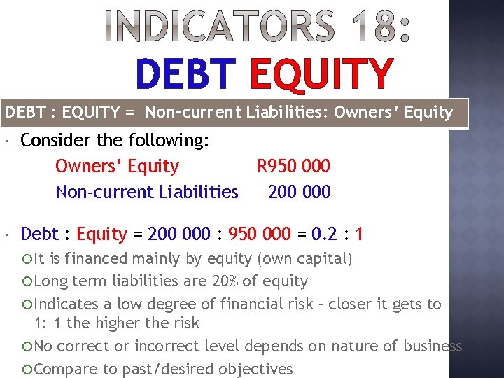 DEBT EQUITY DEBT : EQUITY = Non-current Liabilities: Owners’ Equity Consider the following: Owners’