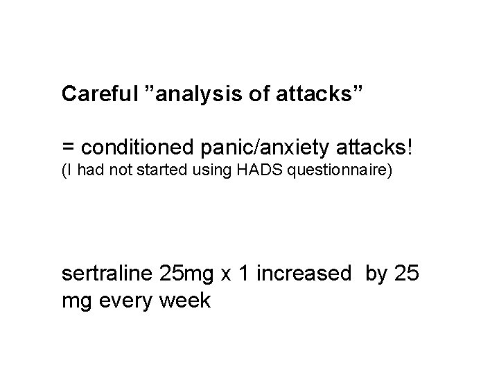 Careful ”analysis of attacks” = conditioned panic/anxiety attacks! (I had not started using HADS
