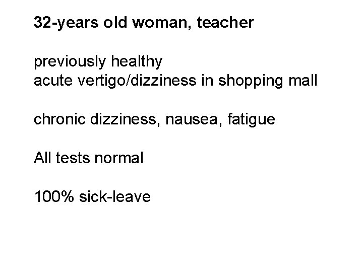 32 -years old woman, teacher previously healthy acute vertigo/dizziness in shopping mall chronic dizziness,