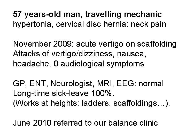 57 years-old man, travelling mechanic hypertonia, cervical disc hernia: neck pain November 2009: acute