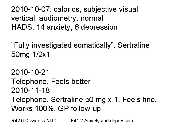 2010 -10 -07: calorics, subjective visual vertical, audiometry: normal HADS: 14 anxiety, 6 depression