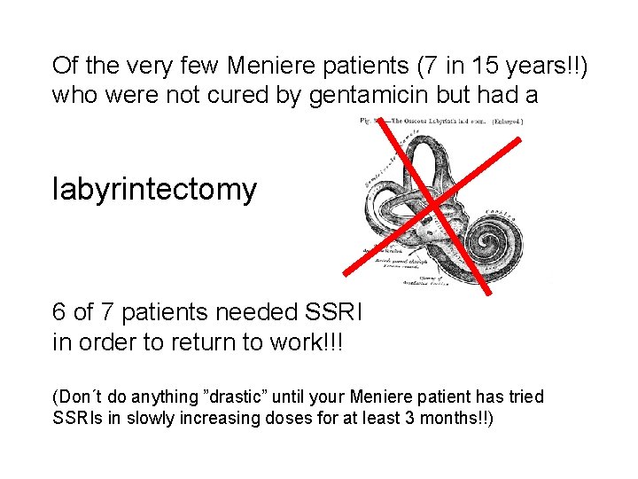 Of the very few Meniere patients (7 in 15 years!!) who were not cured