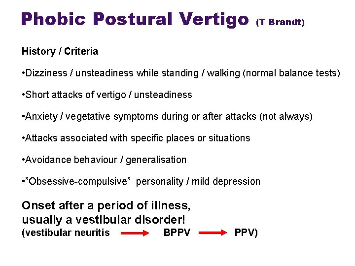 Phobic Postural Vertigo (T Brandt) History / Criteria • Dizziness / unsteadiness while standing