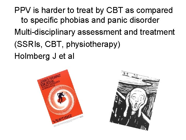 PPV is harder to treat by CBT as compared to specific phobias and panic