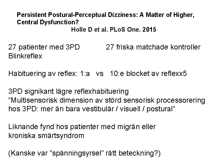 Persistent Postural-Perceptual Dizziness: A Matter of Higher, Central Dysfunction? Holle D et al. PLo.