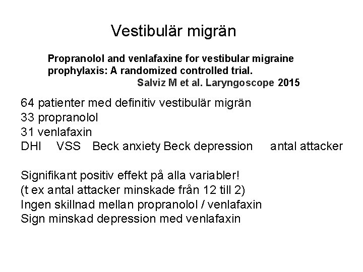 Vestibulär migrän Propranolol and venlafaxine for vestibular migraine prophylaxis: A randomized controlled trial. Salviz