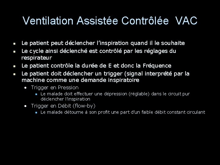 Ventilation Assistée Contrôlée VAC n n Le patient peut déclencher l’inspiration quand il le