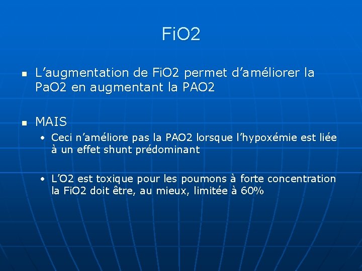 Fi. O 2 n n L’augmentation de Fi. O 2 permet d’améliorer la Pa.