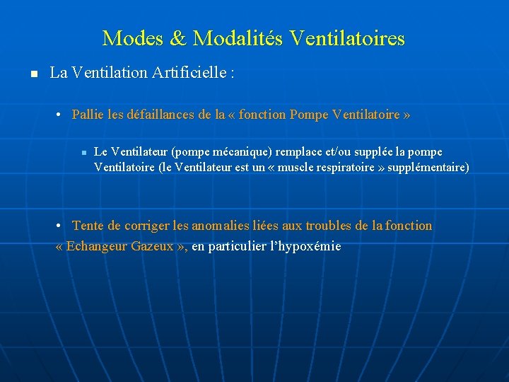 Modes & Modalités Ventilatoires n La Ventilation Artificielle : • Pallie les défaillances de