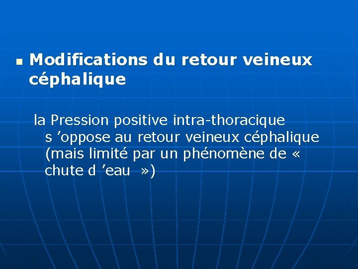 n Modifications du retour veineux céphalique la Pression positive intra-thoracique s ’oppose au retour