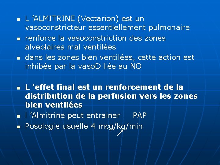 n n n L ’ALMITRINE (Vectarion) est un vasoconstricteur essentiellement pulmonaire renforce la vasoconstriction