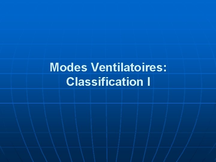 Modes Ventilatoires: Classification I 