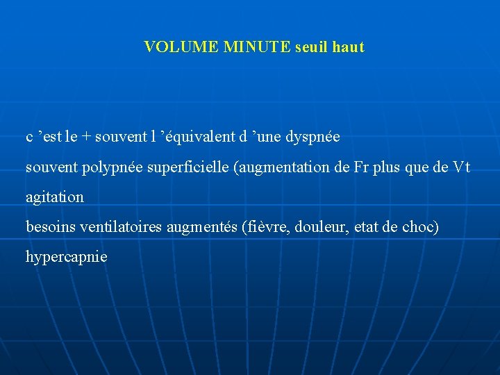 VOLUME MINUTE seuil haut c ’est le + souvent l ’équivalent d ’une dyspnée