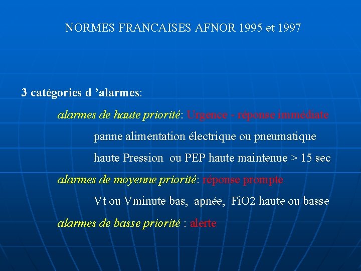 NORMES FRANCAISES AFNOR 1995 et 1997 3 catégories d ’alarmes: alarmes de haute priorité: