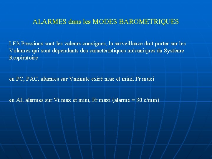 ALARMES dans les MODES BAROMETRIQUES LES Pressions sont les valeurs consignes, la surveillance doit