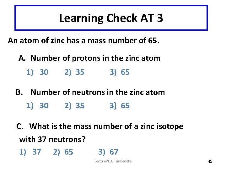 Learning Check AT 3 An atom of zinc has a mass number of 65.