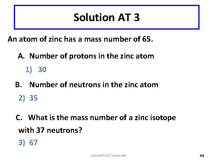 Solution AT 3 An atom of zinc has a mass number of 65. A.