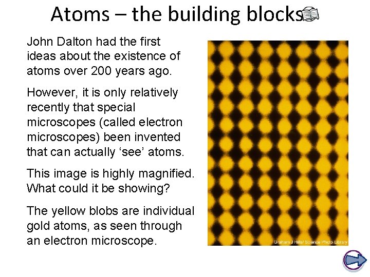 Atoms – the building blocks John Dalton had the first ideas about the existence