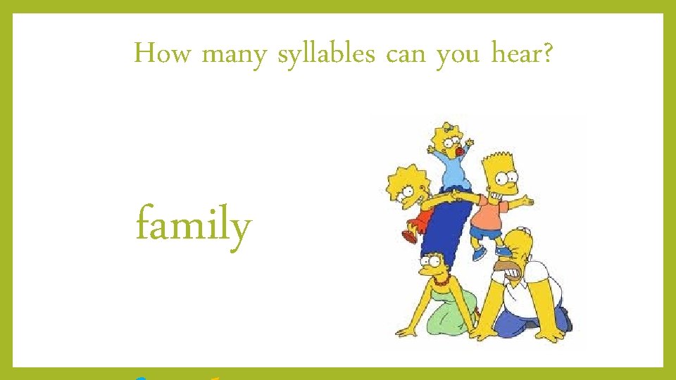 How many syllables can you hear? family 