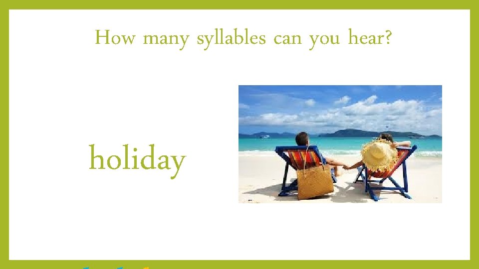 How many syllables can you hear? holiday 
