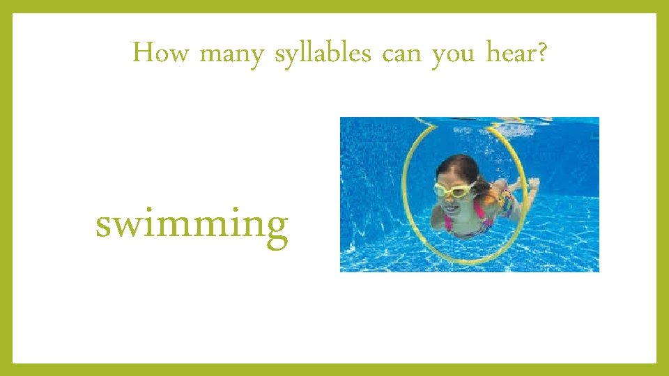 How many syllables can you hear? swimming 