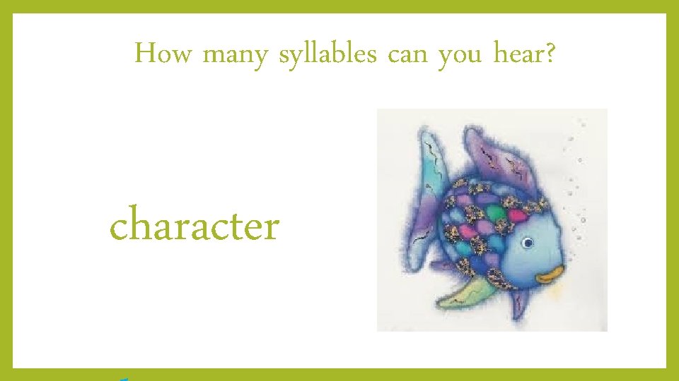 How many syllables can you hear? character 